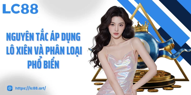 Nguyên tắc áp dụng lô xiên và phân loại phổ biến