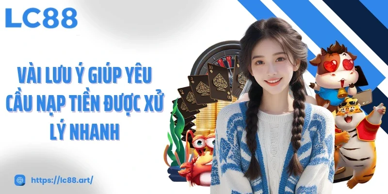Vài lưu ý giúp yêu cầu nạp tiền được xử lý nhanh